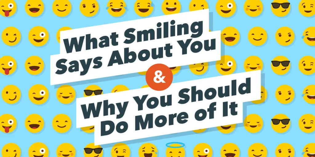 What Smiling Says About You and Why You Should Do More of It!